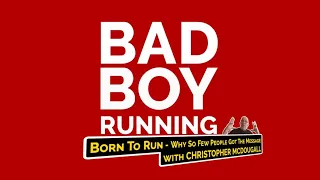 Bad Boy Running x Chris McDougall on Born To Run -  Why So Few People Got The Message