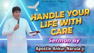 HANDLE YOUR LIFE WITH CARE || Sermon By Apostle Ankur Narula ji @AnkurNarulaMinistries