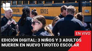 Edición Digital en vivo: 3 niños y 3 adultos mueren en nuevo tiroteo escolar, atacante abatida