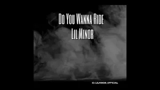 Lil Minor - Do You Wanna Ride