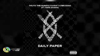 Thuto The Human, KMAT and DBN Gogo - Daily Paper [Ft. Papa Ghana] (Official Audio)