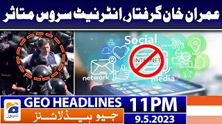 Geo News Headlines 11 PM - 𝐈𝐦𝐫𝐚𝐧 𝐊𝐡𝐚𝐧 𝐚𝐫𝐫𝐞𝐬𝐭𝐞𝐝 - 𝐈𝐧𝐭𝐞𝐫𝐧𝐞𝐭 𝐬𝐞𝐫𝐯𝐢𝐜𝐞 𝐬𝐮𝐬𝐩𝐞𝐧𝐝𝐞𝐝 | 9th May 2023