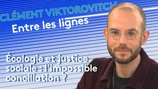Clément Viktorovitch : écologie et justice sociale, l'impossible conciliation ?