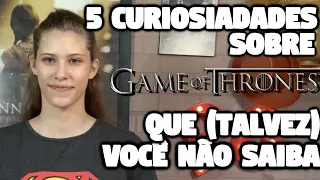 5 curiosidades sobre Game Of Thrones que (Talvez) você não saiba