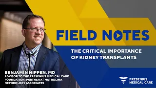 Field Notes Ep. 9 | The Critical Importance of Kidney Transplants with Dr. Ben Hippen