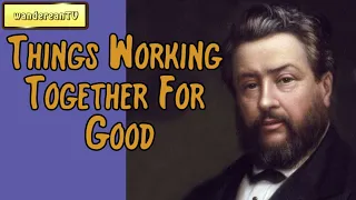 Things Working Together For Good || Charles Spurgeon’s Sermon