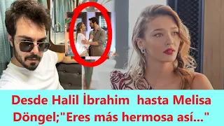 From Halil İbrahim Ceyhan to Melisa Döngel, "You are more beautiful like this..."