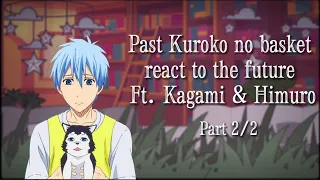 Past knb react to the future | ft. Kagami & Himuro | part 2/2 |