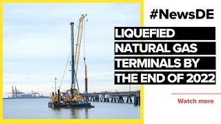 Liquefied natural gas terminals: Number one to start at the end of 2022 | #NewsDE