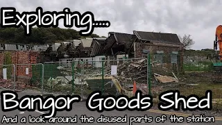 Exploring Bangor Goods / Engine Shed while you can plus disused parts of station - abandoned closed