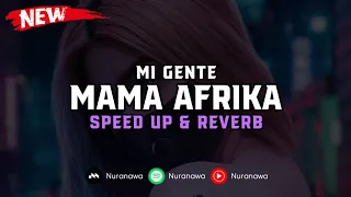 DJ Mi Gente X Mama Afrika ( Speed Up & Reverb ) 🎧