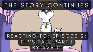 The Story Continues - Reacting to: Episode 2: Pips Tale Part I by Ava G