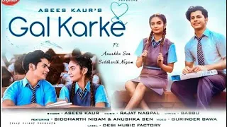 GAL KARKE - Asees Kaur SiddharthNigam | Anushka Sen | Babbul AnshulGarg | Punjabi Song