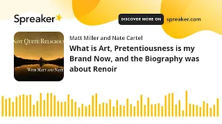 What is Art, Pretentiousness is my Brand Now, and the Biography was about Renoir