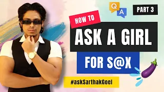 "How To Ask A Girl For S@X ?"😉👠 Qna Part 3 | Ask Sarthak Goel @SarthakGoel