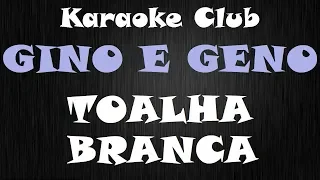 GINO E GENO - TOALHA BRANCA ( KARAOKE )