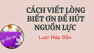 CÁCH VIẾT LÒNG BIẾT ƠN ĐÚNG CÁCH ĐỂ THU HÚT NGUỒN LỰC