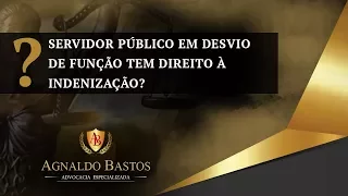 Servidor Público em desvio de função tem direito à indenização?