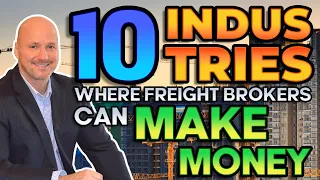 Freight Broker Training - 10 Industries Where Freight Brokers Can Make Money