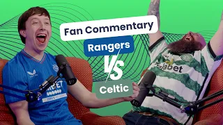 FAN COMMENTARY - Rangers v Celtic | The Old Firm