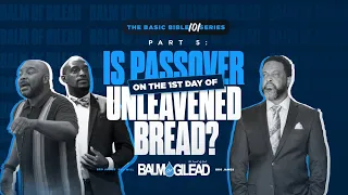 "The Basic Bible 101 Series: Part 5 - "Is Passover On The 1st Day Of Unleavened Bread?"