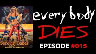 everybody DIES! - Episode #015: Sorority Babes in the Slimeball Bowl-O-Rama