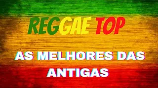 O Melhor do Reggae das antigas - Reggae Top