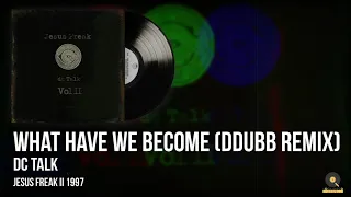 dc Talk | What Have We Become (Ddubb Remix)
