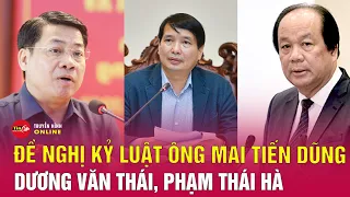 Đề nghị kỷ luật ông Mai Tiến Dũng, Dương Văn Thái, Phạm Thái Hà | Tin24h