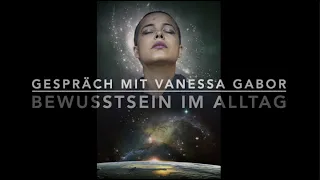 Bewusstsein im Alltag  im Gespräch mit Vanessa Gabor