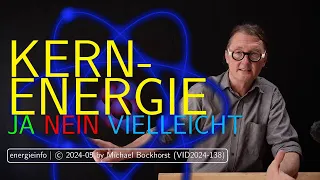 Kernenergie: JA-NEIN-VIELLEICHT - Aspekte der Kernkraftnutzung / VID2024-138