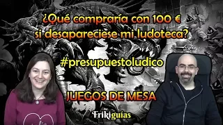 ¿Qué compraría con 100 € si desapareciese mi ludoteca? #presupuestoludico