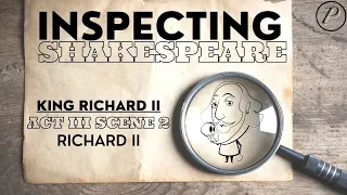 Inspecting Shakespeare: King Richard II | Act 3 Scene 2 | “Richard II”