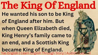 Learn English Through Story Level - 10 ⭐ | New English Story | The King Of England