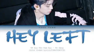 [Vietsub] 《HEY LEFT》 -【TF Gia Tộc Tam Đại - Tả Hàng】(Color Coded Lyrics)