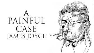 Short Story | A Painful Case by James Joyce Audiobook