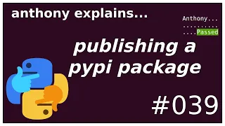 releasing a python package to pypi (beginner - intermediate) anthony explains #039