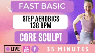 FAST Basic Step Aerobics & Core Sculpt ➡️138 bpm ➡️ Simple To Follow Moves➡️ LIVE #322