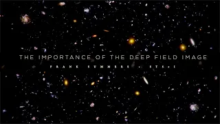 "The Importance of the Deep Field Image" from Dr. Frank Summers