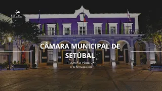 Reunião Pública da Câmara Municipal de Setúbal - 21 de dezembro de 2022