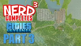 Nerd³ Completes... Cities: Skylines - Part 3