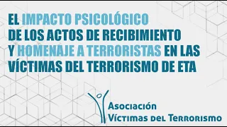 AVT |  Impacto psicológico de los recibimientos y homenajes a etarras en las víctimas del terrorismo