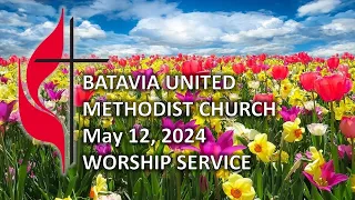Worship - May 12, 2024 - Batavia United Methodist Church