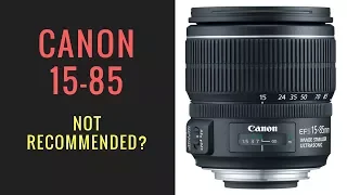 Canon 15-85mm IS USM Lens - Why ISN'T This Lens Recommended?