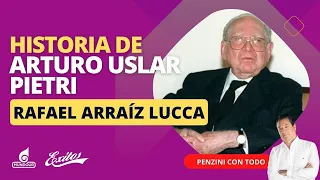 Historia de Arturo Uslar Pietri, con Rafael Arraíz Lucca, historiador Ensayista y  poeta