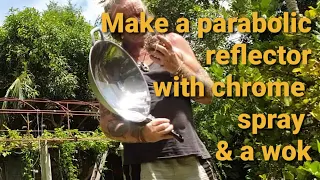Make a parabolic reflector with chrome spray & a wok