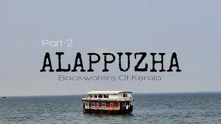 Part-2 | Alappuzha | Backwaters Of Kerala