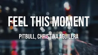 Feel this moment(lyrics)- Pitbull , ft.Christina Aguilera