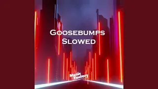 Goosebumps Slowed (Remix)