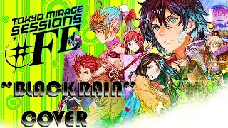 Tokyo Mirage Sessions ♯FE - Black Rain [Cover]